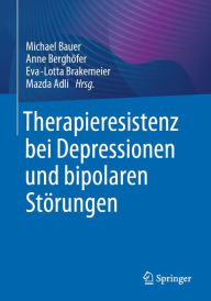 Title: Therapieresistenz bei Depressionen und bipolaren Störungen, Author: Michael Bauer