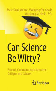 Title: Can Science Be Witty?: Science Communication Between Critique and Cabaret, Author: Marc-Denis Weitze