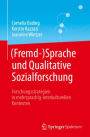 (Fremd-)Sprache und Qualitative Sozialforschung: Forschungsstrategien in mehrsprachig-interkulturellen Kontexten