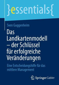 Title: Das Landkartenmodell - der Schlüssel für erfolgreiche Veränderungen: Eine Entscheidungshilfe für das mittlere Management, Author: Sven Guggenheim