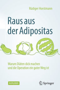 Title: Raus aus der Adipositas: Warum Diï¿½ten dick machen und die Operation ein guter Weg ist, Author: Rïdiger Horstmann