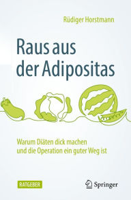 Title: Raus aus der Adipositas: Warum Diäten dick machen und die Operation ein guter Weg ist, Author: Rüdiger Horstmann