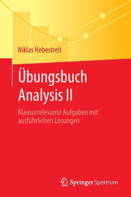 Title: Übungsbuch Analysis II: Klausurrelevante Aufgaben mit ausführlichen Lösungen, Author: Niklas Hebestreit