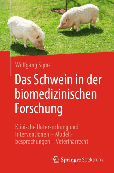 Das Schwein in der biomedizinischen Forschung: Klinische Untersuchung und Interventionen - Modellbesprechungen - Veterinärrecht