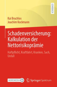 Title: Schadenversicherung: Kalkulation der Nettorisikoprämie: Haftpflicht, Kraftfahrt, Kranken, Sach, Unfall, Author: Kai Bruchlos
