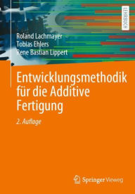 Title: Entwicklungsmethodik für die Additive Fertigung, Author: Roland Lachmayer