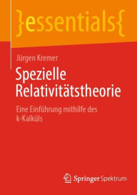 Title: Spezielle Relativitätstheorie: Eine Einführung mithilfe des k-Kalküls, Author: Jürgen Kremer