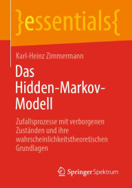 Title: Das Hidden-Markov-Modell: Zufallsprozesse mit verborgenen Zuständen und ihre wahrscheinlichkeitstheoretischen Grundlagen, Author: Karl-Heinz Zimmermann