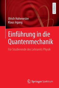 Title: Einfï¿½hrung in die Quantenmechanik: Fï¿½r Studierende des Lehramts Physik, Author: Ulrich Hohenester