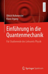 Title: Einführung in die Quantenmechanik: Für Studierende des Lehramts Physik, Author: Ulrich Hohenester
