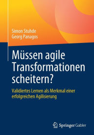 Title: Mï¿½ssen agile Transformationen scheitern?: Validiertes Lernen als Merkmal einer erfolgreichen Agilisierung, Author: Simon Stuhde