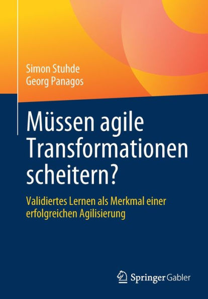 Mï¿½ssen agile Transformationen scheitern?: Validiertes Lernen als Merkmal einer erfolgreichen Agilisierung