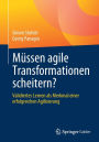 Mï¿½ssen agile Transformationen scheitern?: Validiertes Lernen als Merkmal einer erfolgreichen Agilisierung