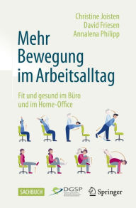 Title: Mehr Bewegung im Arbeitsalltag: Fit und gesund im Büro und im Home-Office, Author: Christine Joisten