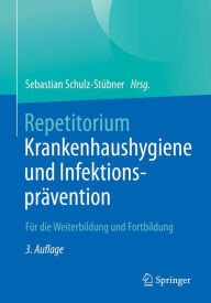 Title: Repetitorium Krankenhaushygiene und Infektionsprävention: Für die Weiterbildung und Fortbildung, Author: Sebastian Schulz-Stübner