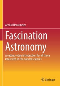 Title: Fascination Astronomy: A cutting-edge introduction for all those interested in the natural sciences, Author: Arnold Hanslmeier