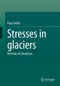 Title: Stresses in glaciers: Methods of Calculation, Author: Peter Halfar