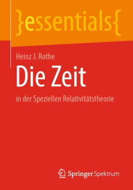 Title: Die Zeit: in der Speziellen Relativitätstheorie, Author: Heinz J. Rothe