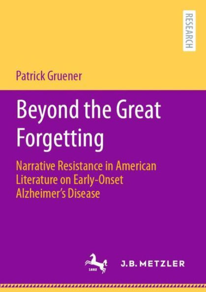 Beyond the Great Forgetting: Narrative Resistance American Literature on Early-Onset Alzheimer's Disease