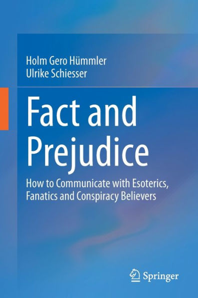 Fact and Prejudice: How to Communicate with Esoterics, Fanatics Conspiracy Believers