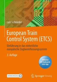 Title: European Train Control System (ETCS): Einführung in das einheitliche europäische Zugbeeinflussungssystem, Author: Lars Schnieder