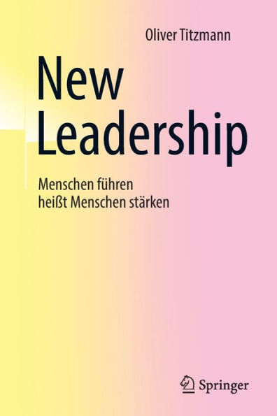 New Leadership: Menschen fï¿½hren heiï¿½t stï¿½rken