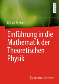 Title: Einführung in die Mathematik der Theoretischen Physik, Author: Markus Eichhorn