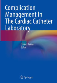 Title: Complication Management In The Cardiac Catheter Laboratory, Author: Erhard Kaiser