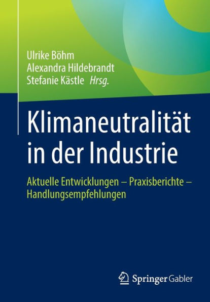 Klimaneutralitï¿½t der Industrie: Aktuelle Entwicklungen - Praxisberichte Handlungsempfehlungen