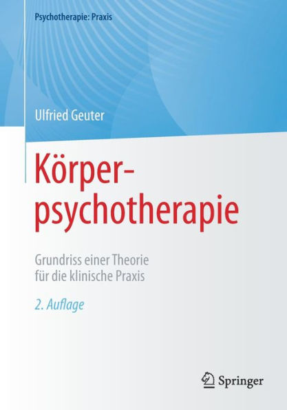 Körperpsychotherapie: Grundriss einer Theorie für die klinische Praxis