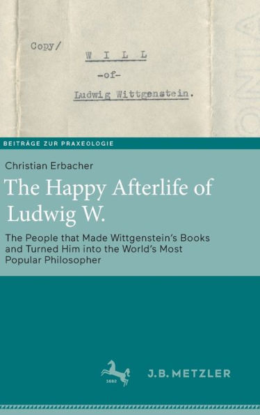 the Happy Afterlife of Ludwig W.: People that Made Wittgenstein's Books and Turned Him into World's Most Popular Philosopher