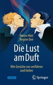 Title: Die Lust am Duft: Wie Gerüche uns verführen und heilen, Author: Hanns Hatt