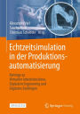 Echtzeitsimulation in der Produktionsautomatisierung: Beitrï¿½ge zu Virtueller Inbetriebnahme, Digitalem Engineering und Digitalen Zwillingen