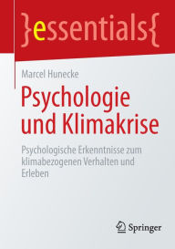 Title: Psychologie und Klimakrise: Psychologische Erkenntnisse zum klimabezogenen Verhalten und Erleben, Author: Marcel Hunecke