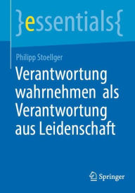 Title: Verantwortung wahrnehmen als Verantwortung aus Leidenschaft, Author: Philipp Stoellger