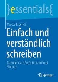 Title: Einfach und verständlich schreiben: Techniken von Profis für Beruf und Studium, Author: Marcus Erberich