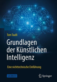 Title: Grundlagen der Künstlichen Intelligenz: Eine nichttechnische Einführung, Author: Tom Taulli