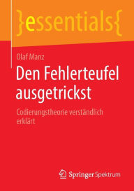 Title: Den Fehlerteufel ausgetrickst: Codierungstheorie verständlich erklärt, Author: Olaf Manz