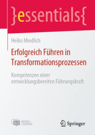 Title: Erfolgreich Fï¿½hren in Transformationsprozessen: Kompetenzen einer entwicklungsbereiten Fï¿½hrungskraft, Author: Heiko Miedlich