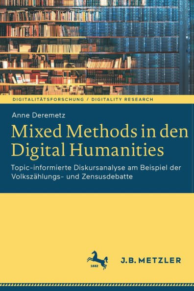Mixed Methods den Digital Humanities: Topic-informierte Diskursanalyse am Beispiel der Volkszählungs- und Zensusdebatte