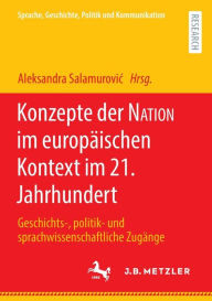 Title: Konzepte der NATION im europäischen Kontext im 21. Jahrhundert: Geschichts-, politik- und sprachwissenschaftliche Zugänge, Author: Aleksandra Salamurovic