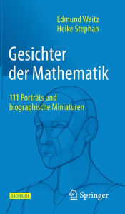 Title: Gesichter der Mathematik: 111 Porträts und biographische Miniaturen, Author: Edmund Weitz