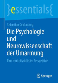 Title: Die Psychologie und Neurowissenschaft der Umarmung: Eine multidisziplinäre Perspektive, Author: Sebastian Ocklenburg