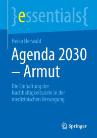 Title: Agenda 2030 - Armut: Die Einhaltung der Nachhaltigkeitsziele in der medizinischen Versorgung, Author: Heiko Herwald
