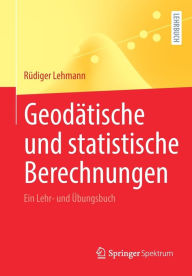 Title: Geodätische und statistische Berechnungen: Ein Lehr- und Übungsbuch, Author: Rüdiger Lehmann