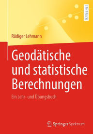 Title: Geodätische und statistische Berechnungen: Ein Lehr- und Übungsbuch, Author: Rüdiger Lehmann