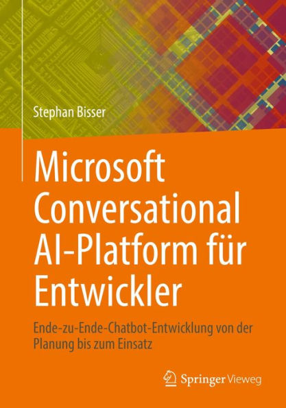 Microsoft Conversational AI-Platform für Entwickler: Ende-zu-Ende-Chatbot-Entwicklung von der Planung bis zum Einsatz