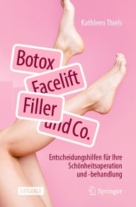 Title: Botox, Facelift, Filler und Co.: Entscheidungshilfen für Ihre Schönheitsoperation und -behandlung, Author: Kathleen Thiels