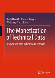 Title: The Monetization of Technical Data: Innovations from Industry and Research, Author: Daniel Trauth