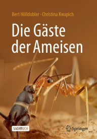 Title: Die Gï¿½ste der Ameisen: Wie Myrmecophile mit ihren Wirten interagieren, Author: Bert Hïlldobler